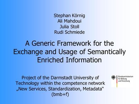 Project of the Darmstadt University of Technology within the competence network New Services, Standardization, Metadata (bmb+f) Stephan Körnig Ali Mahdoui.