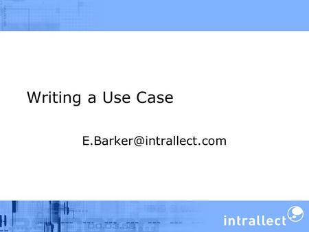 Writing a Use Case Consider the scenario which was written previously Consider who the primary actor is –(the person or system.
