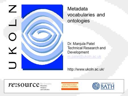 Metadata vocabularies and ontologies Dr. Manjula Patel Technical Research and Development