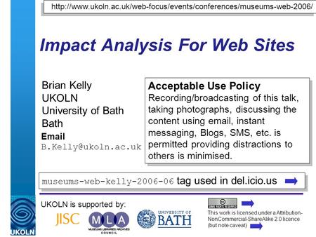 A centre of expertise in digital information managementwww.ukoln.ac.uk Impact Analysis For Web Sites Brian Kelly UKOLN University of Bath Bath