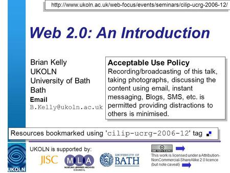 A centre of expertise in digital information managementwww.ukoln.ac.uk Web 2.0: An Introduction Brian Kelly UKOLN University of Bath Bath