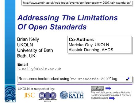 A centre of expertise in digital information managementwww.ukoln.ac.uk Addressing The Limitations Of Open Standards Brian Kelly UKOLN University of Bath.