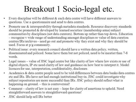 Breakout 1 Socio-legal etc. Every discipline will be different & each data centre will have different answers to questions. Use a questionnaire and send.