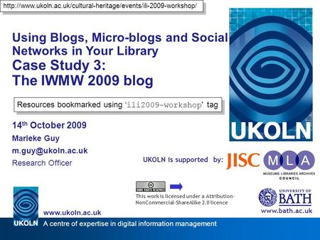 A centre of expertise in digital information management www.ukoln.ac.uk UKOLN is supported by: Using Blogs, Micro-blogs and Social Networks in Your Library.