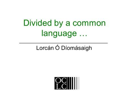 Divided by a common language … Lorcán Ó Díomásaigh.