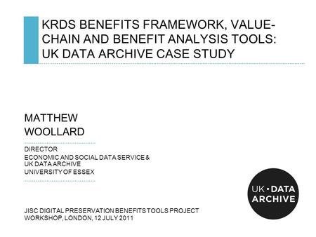 KRDS BENEFITS FRAMEWORK, VALUE- CHAIN AND BENEFIT ANALYSIS TOOLS: UK DATA ARCHIVE CASE STUDY …………………………………………...................................................................................................