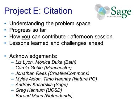Project E: Citation Understanding the problem space Progress so far How you can contribute : afternoon session Lessons learned and challenges ahead Acknowledgements: