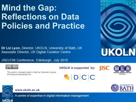 A centre of expertise in digital information management www.ukoln.ac.uk UKOLN is supported by: Mind the Gap: Reflections on Data Policies and Practice.