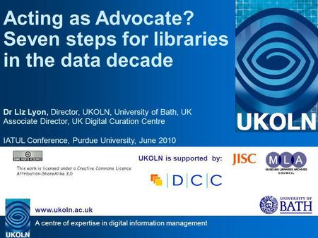 A centre of expertise in digital information management www.ukoln.ac.uk UKOLN is supported by: Acting as Advocate? Seven steps for libraries in the data.
