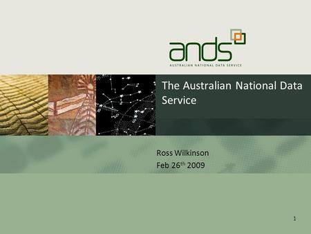 The Australian National Data Service Ross Wilkinson Feb 26 th 2009 1.