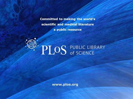Www.plos.org Committed to making the worlds scientific and medical literature a public resource.