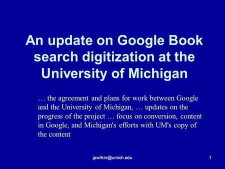 An update on Google Book search digitization at the University of Michigan … the agreement and plans for work between Google and the.