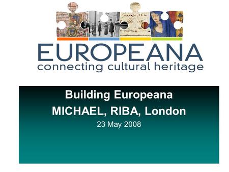 Building Europeana MICHAEL, RIBA, London 23 May 2008.