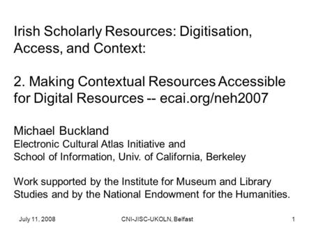July 11, 2008CNI-JISC-UKOLN, Belfast1 Irish Scholarly Resources: Digitisation, Access, and Context: 2. Making Contextual Resources Accessible for Digital.