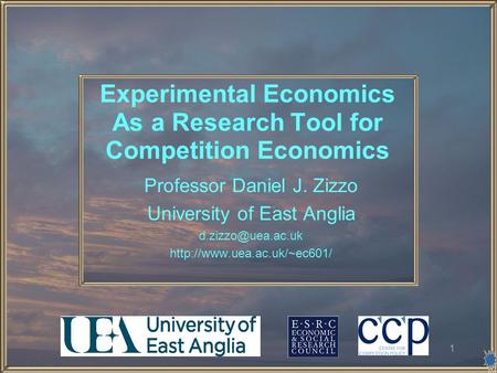 1 Experimental Economics As a Research Tool for Competition Economics Professor Daniel J. Zizzo University of East Anglia