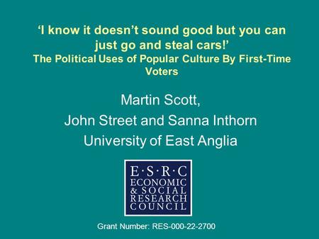 I know it doesnt sound good but you can just go and steal cars! The Political Uses of Popular Culture By First-Time Voters Martin Scott, John Street and.