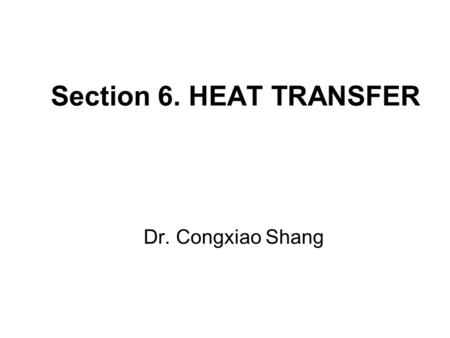 Section 6. HEAT TRANSFER Dr. Congxiao Shang.