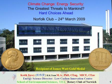 1 Keith Tovey ( ) Н.К.Тови M.A., PhD, CEng, MICE, CEnv Energy Science Director: Low Carbon Innovation Centre School of Environmental Sciences, UEA. Rotary.