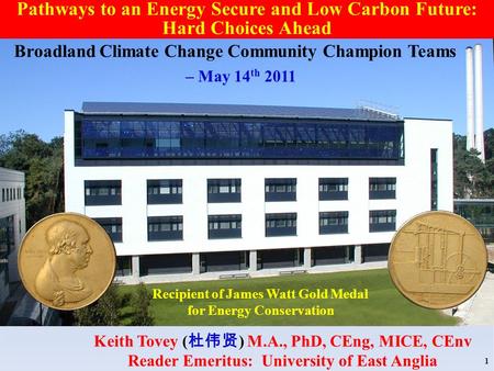 Recipient of James Watt Gold Medal for Energy Conservation Keith Tovey ( ) M.A., PhD, CEng, MICE, CEnv Reader Emeritus: University of East Anglia 1 Pathways.