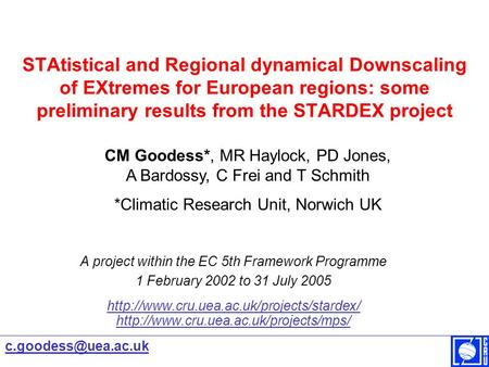 STAtistical and Regional dynamical Downscaling of EXtremes for European regions: some preliminary results from the STARDEX project A project within the.