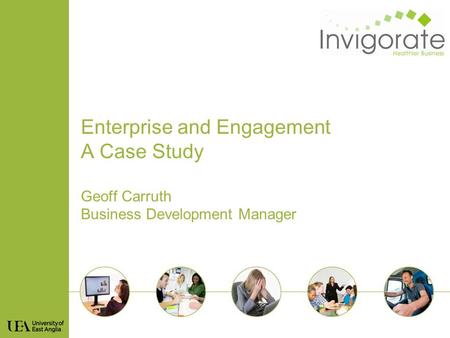 Enterprise and Engagement A Case Study Geoff Carruth Business Development Manager.