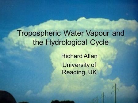 © University of Reading Chapman Conference on Atmospheric Water Vapor and Its Role in Climate Tropospheric Water Vapour and.