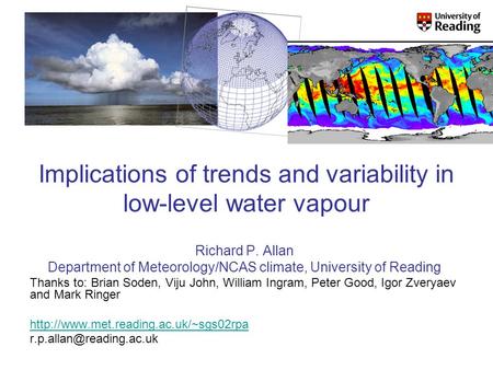 Implications of trends and variability in low-level water vapour Richard P. Allan Department of Meteorology/NCAS climate, University of Reading Thanks.