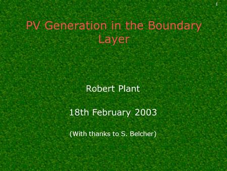 1 PV Generation in the Boundary Layer Robert Plant 18th February 2003 (With thanks to S. Belcher)