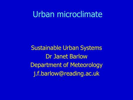 Urban microclimate Sustainable Urban Systems Dr Janet Barlow