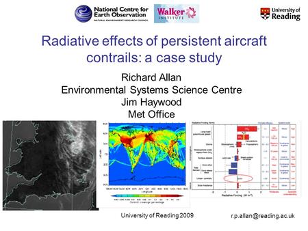 © University of Reading 2009 1 Radiative effects of persistent aircraft contrails: a case study Richard Allan Environmental Systems.