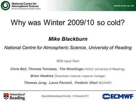 Why was Winter 2009/10 so cold? Mike Blackburn