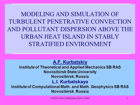 NATO ASI Conference, Kyiv-20041 MODELING AND SIMULATION OF TURBULENT PENETRATIVE CONVECTION AND POLLUTANT DISPERSION ABOVE THE URBAN HEAT ISLAND IN STABLY.