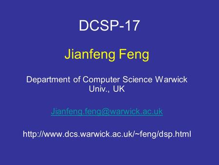 DCSP-17 Jianfeng Feng Department of Computer Science Warwick Univ., UK