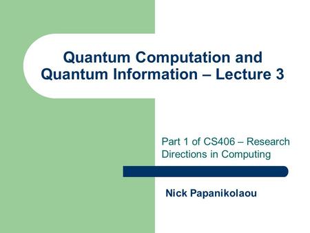 Quantum Computation and Quantum Information – Lecture 3