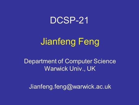 DCSP-21 Jianfeng Feng Department of Computer Science Warwick Univ., UK