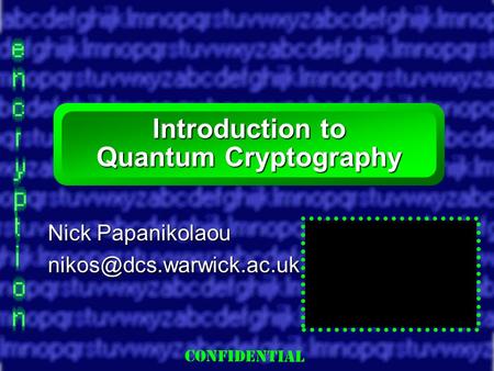 Slide 1 Introduction to Quantum Cryptography Nick Papanikolaou