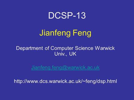 DCSP-13 Jianfeng Feng Department of Computer Science Warwick Univ., UK