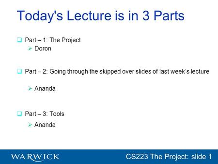 CG152 Introduction: slide 1 CS223 The Project: slide 1 Today's Lecture is in 3 Parts Part – 1: The Project Doron Part – 2: Going through the skipped over.
