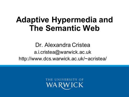 Adaptive Hypermedia and The Semantic Web Dr. Alexandra Cristea