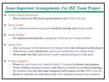 Some Important Arrangements For ISE Team Project Correct Group Information –Please check your ISE project group details in the CS223 web site. Group Leader.