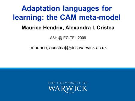 Maurice Hendrix, Alexandra I. Cristea EC-TEL 2009 {maurice, Adaptation languages for learning: the CAM meta-model.