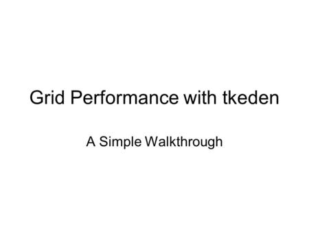 Grid Performance with tkeden A Simple Walkthrough.