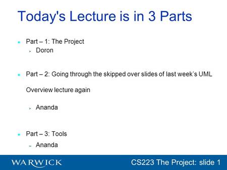 CG152 Introduction: slide 1 CS223 The Project: slide 1 Today's Lecture is in 3 Parts Part – 1: The Project Doron Part – 2: Going through the skipped over.