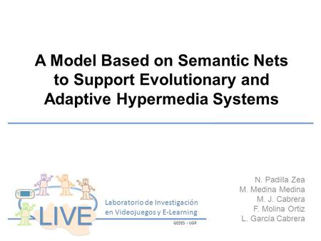 A Model Based on Semantic Nets to Support Evolutionary and Adaptive Hypermedia Systems N. Padilla Zea M. Medina Medina M. J. Cabrera F. Molina Ortiz L.