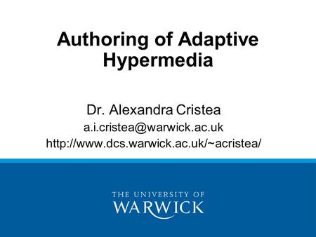 Authoring of Adaptive Hypermedia Dr. Alexandra Cristea