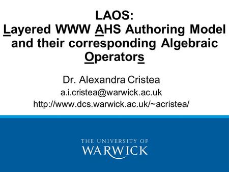LAOS: Layered WWW AHS Authoring Model and their corresponding Algebraic Operators Dr. Alexandra Cristea