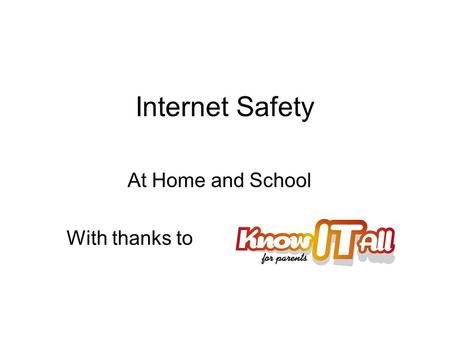 Internet Safety At Home and School With thanks to.