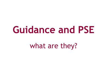 Guidance and PSE what are they?. personal support for personal needs.