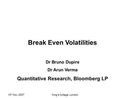 Break Even Volatilities Quantitative Research, Bloomberg LP