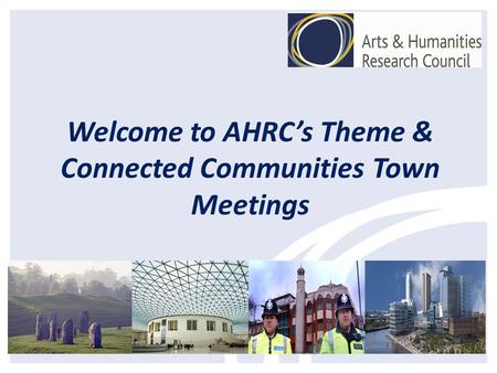 Welcome to AHRCs Theme & Connected Communities Town Meetings.